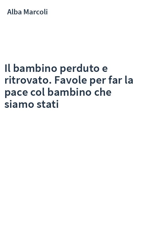 Il bambino perduto e ritrovato. Favole per far la pace col bambino che siamo stati
