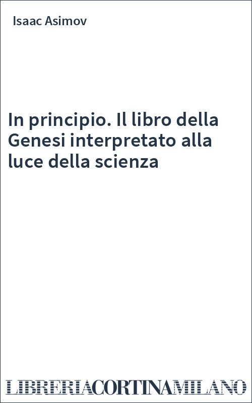 In principio. Il libro della Genesi interpretato alla luce della scienza