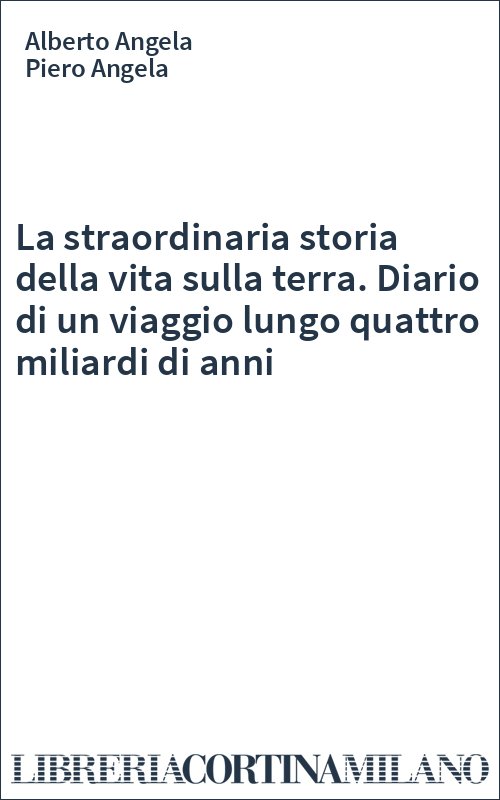 La straordinaria storia della vita sulla terra. Diario di un viaggio lungo quattro miliardi di anni