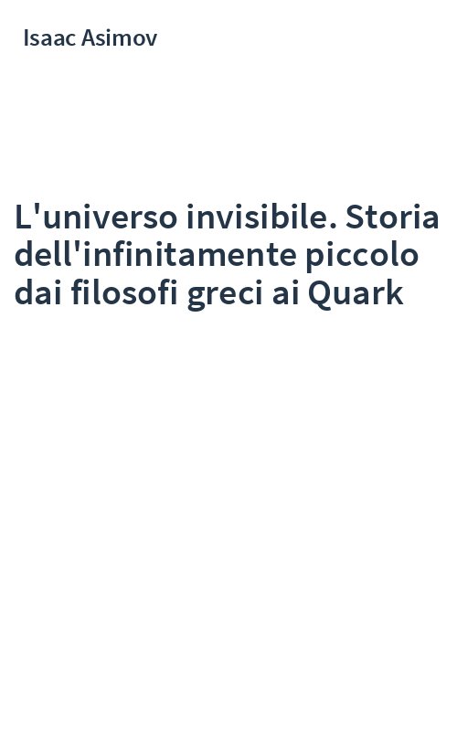 L'universo invisibile. Storia dell'infinitamente piccolo dai filosofi greci ai Quark