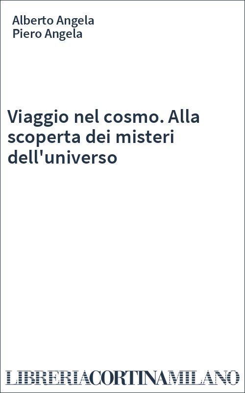 Viaggio nel cosmo. Alla scoperta dei misteri dell'universo