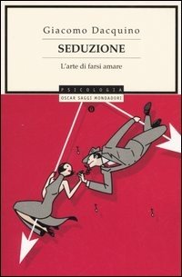 Seduzione. L'arte di farsi amare