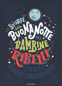 Storie della buonanotte per bambine ribelli. 100 vite di donne straordinarie