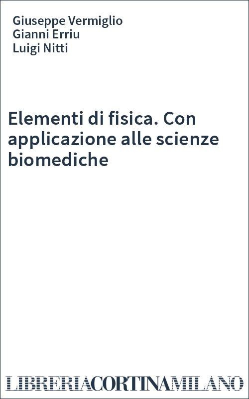 Elementi di fisica. Con applicazione alle scienze biomediche