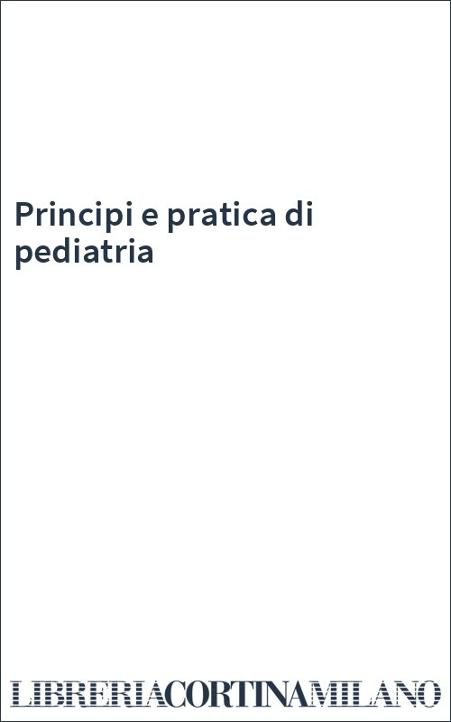 Principi e pratica di pediatria
