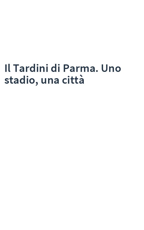 Il Tardini di Parma. Uno stadio, una città