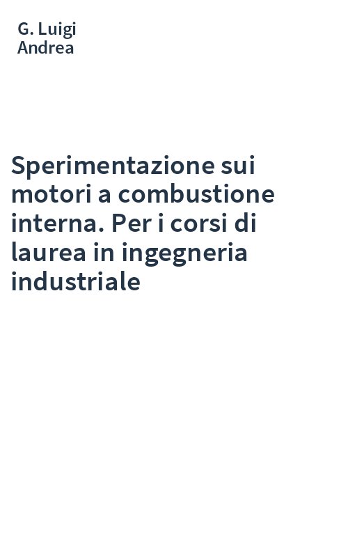 Sperimentazione sui motori a combustione interna. Per i corsi di laurea in ingegneria industriale