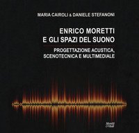 Enrico Moretti e gli spazi del suono. Progettazione acustica, scenotecnica e multimediale