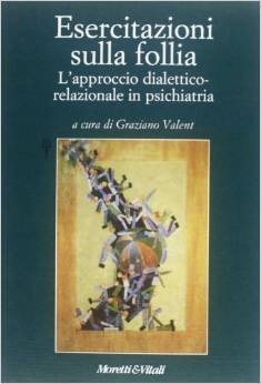 Esercitazioni sulla follia. L'approccio dialettico-relazionale in psichiatria