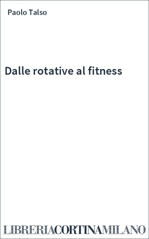 Dalle rotative al fitness