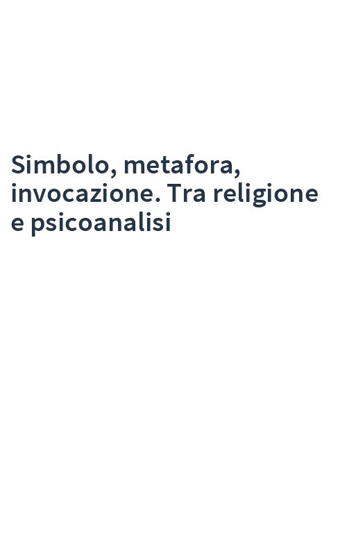 Simbolo, metafora, invocazione. Tra religione e psicoanalisi