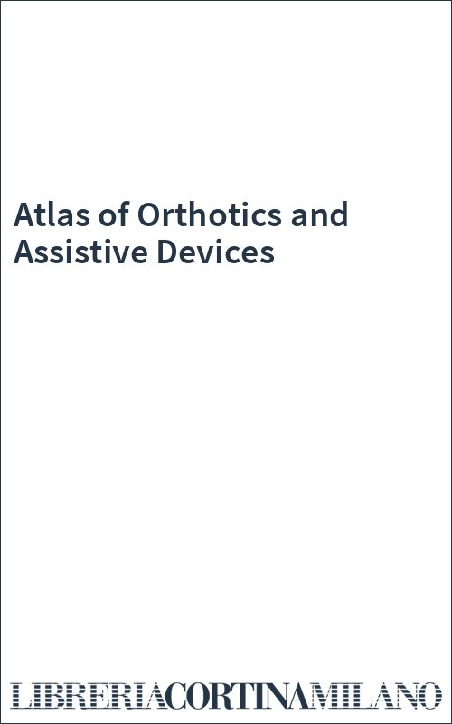 Atlas of Orthotics and Assistive Devices