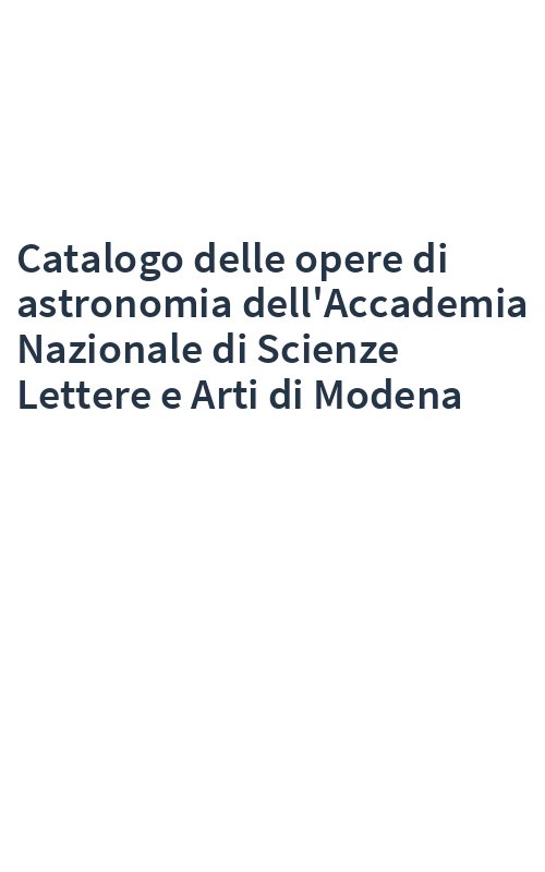 Catalogo delle opere di astronomia dell'Accademia Nazionale di Scienze Lettere e Arti di Modena