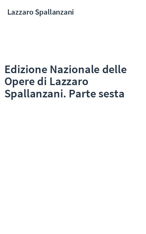 Edizione Nazionale delle Opere di Lazzaro Spallanzani. Parte sesta