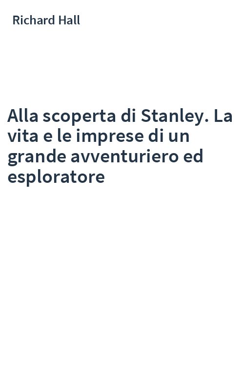 Alla scoperta di Stanley. La vita e le imprese di un grande avventuriero ed esploratore
