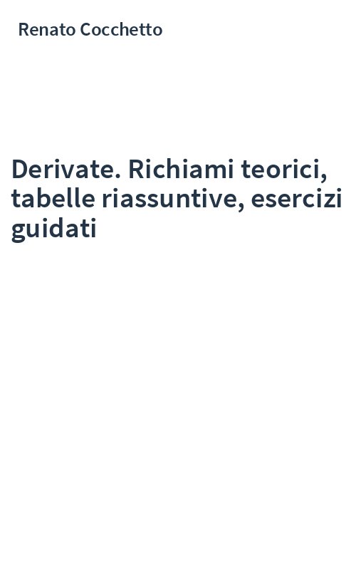 Derivate. Richiami teorici, tabelle riassuntive, esercizi guidati