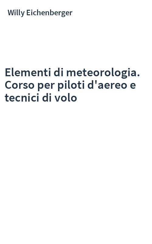 Elementi di meteorologia. Corso per piloti d'aereo e tecnici di volo