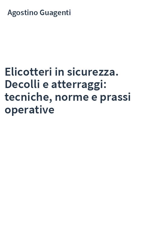 Elicotteri in sicurezza. Decolli e atterraggi: tecniche, norme e prassi operative