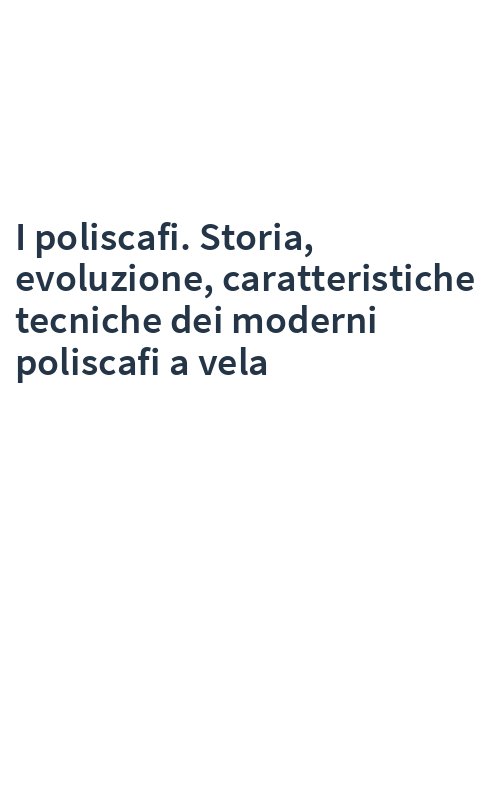 I poliscafi. Storia, evoluzione, caratteristiche tecniche dei moderni poliscafi a vela