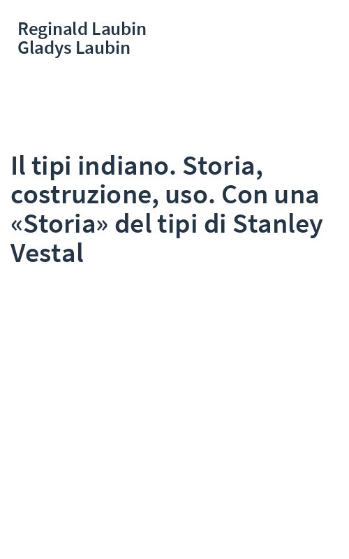 Il tipi indiano. Storia, costruzione, uso. Con una «Storia» del tipi di Stanley Vestal