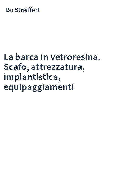 La barca in vetroresina. Scafo, attrezzatura, impiantistica, equipaggiamenti