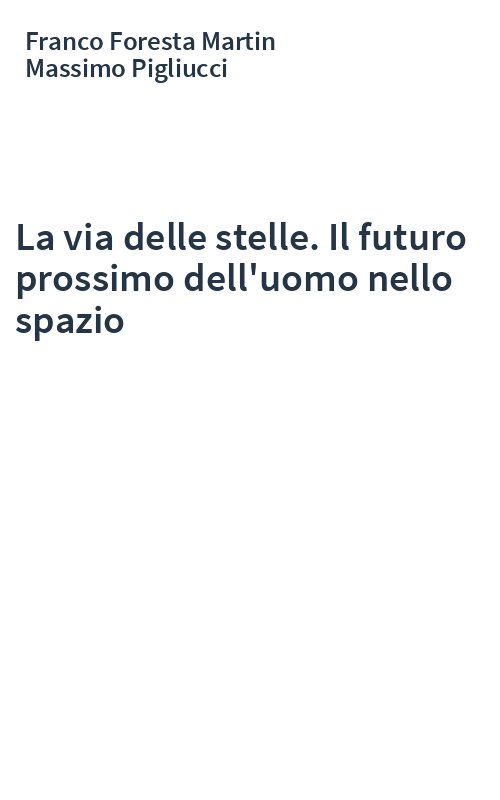 La via delle stelle. Il futuro prossimo dell'uomo nello spazio