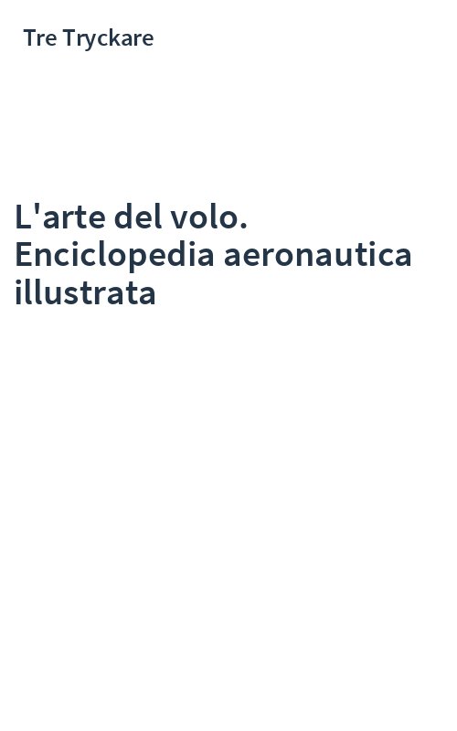L'arte del volo. Enciclopedia aeronautica illustrata