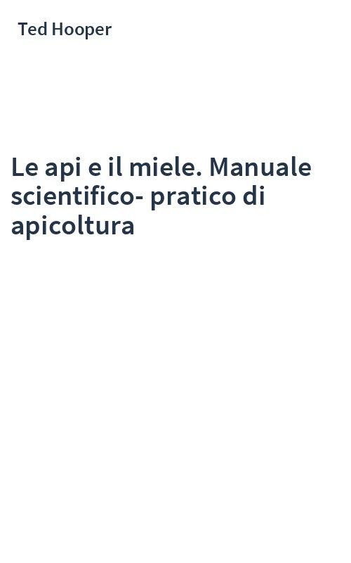 Le api e il miele. Manuale scientifico-pratico di apicoltura