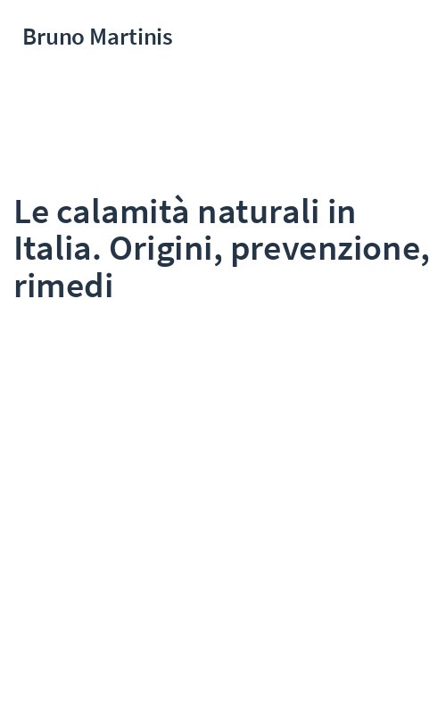Le calamità naturali in Italia. Origini, prevenzione, rimedi