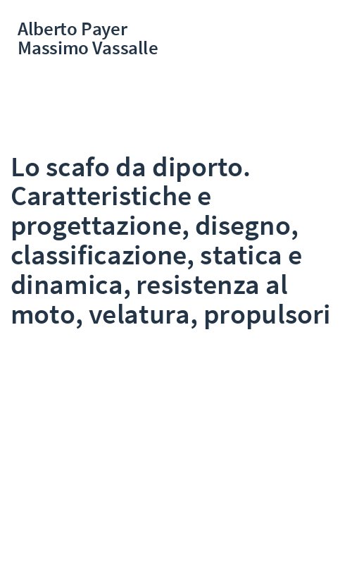 Lo scafo da diporto. Caratteristiche e progettazione, disegno, classificazione, statica e dinamica, resistenza al moto, velatura, propulsori