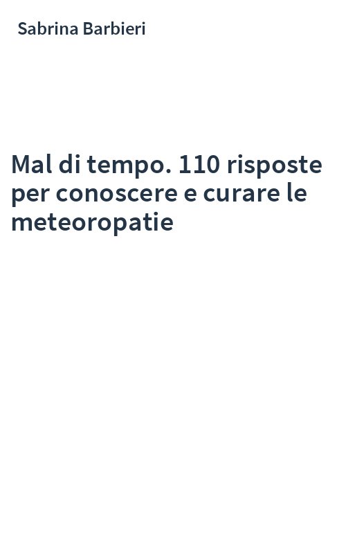 Mal di tempo. 110 risposte per conoscere e curare le meteoropatie