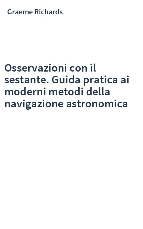Osservazioni con il sestante. Guida pratica ai moderni metodi della navigazione astronomica