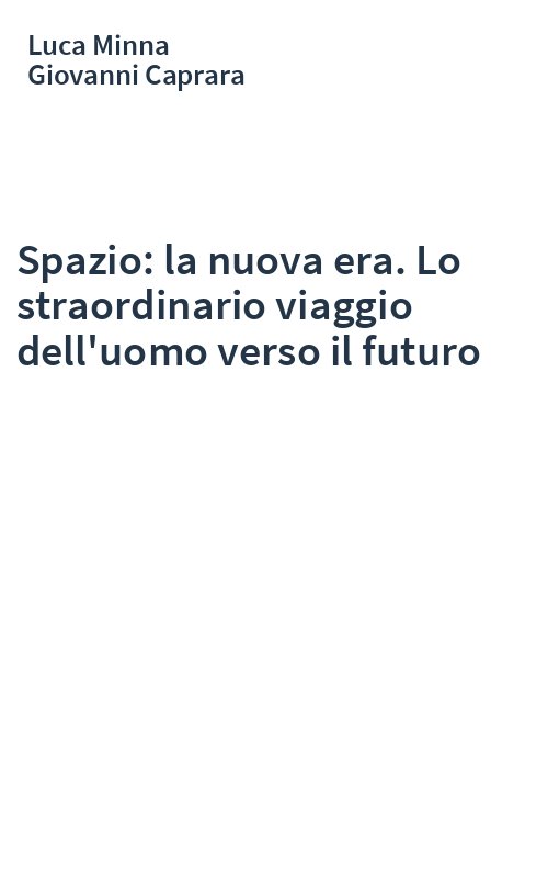 Spazio: la nuova era. Lo straordinario viaggio dell'uomo verso il futuro
