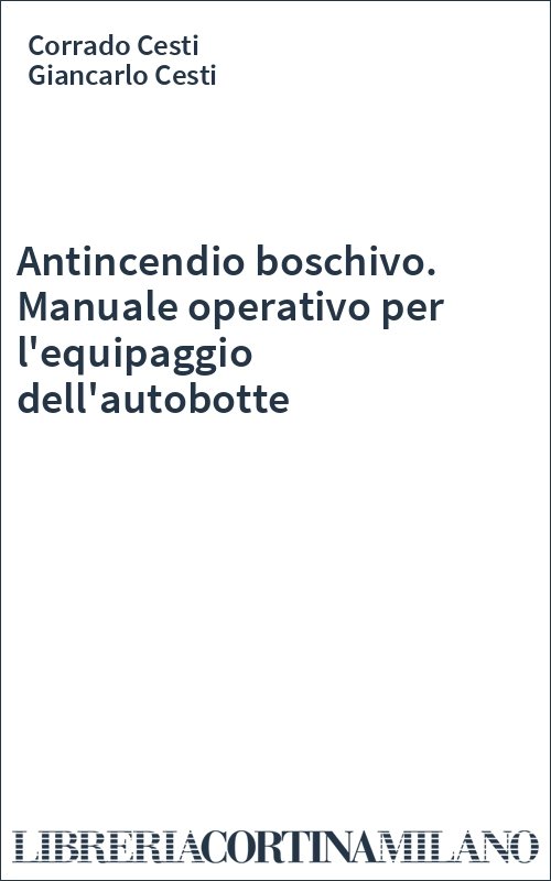 Antincendio boschivo. Manuale operativo per l'equipaggio dell'autobotte