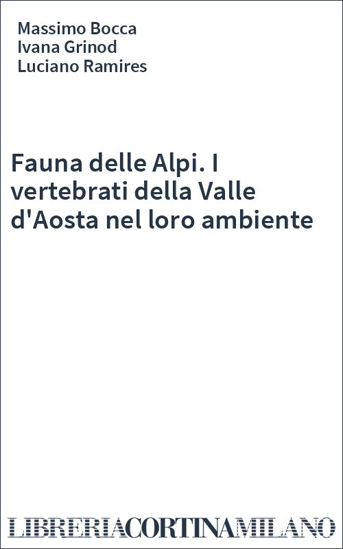 Fauna delle Alpi. I vertebrati della Valle d'Aosta nel loro ambiente
