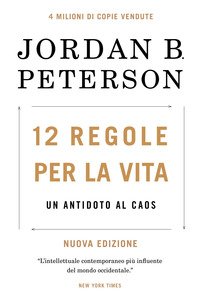 12 regole per la vita. Un antidoto al caos