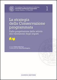 La strategia della Conservazione programmata. Dalla progettazione delle attività alla valutazione degli impatti. Proceedings of the International Conference Preventive and Planned Conservation Monza, Mantova (5-9 May 2014)