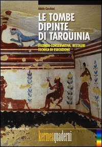 Le tombe dipinte di Tarquinia. Vicenda conservativa, restauri, tecnica di esecuzione