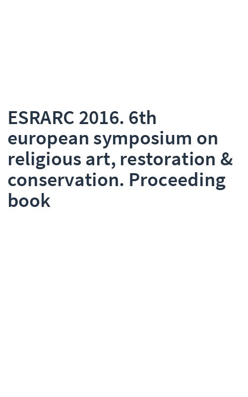 ESRARC 2016. 6th european symposium on religious art, restoration & conservation. Proceeding book