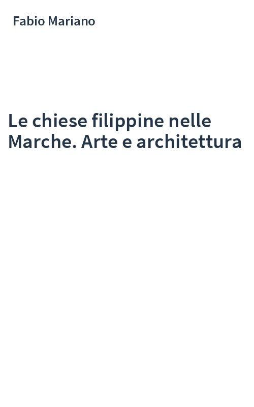 Le chiese filippine nelle Marche. Arte e architettura