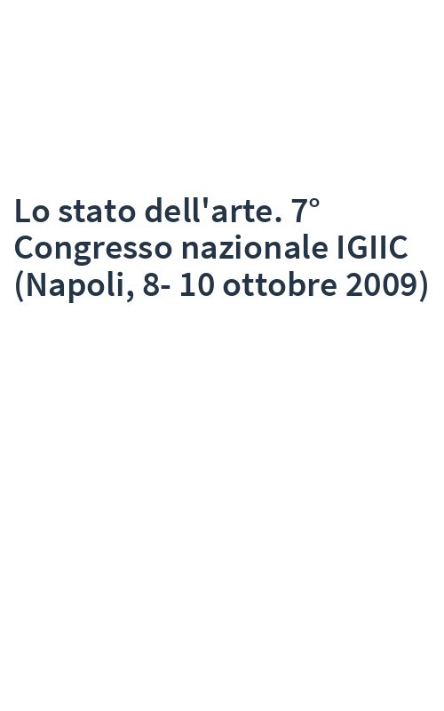 Lo stato dell'arte. 7° Congresso nazionale IGIIC (Napoli, 8-10 ottobre 2009)