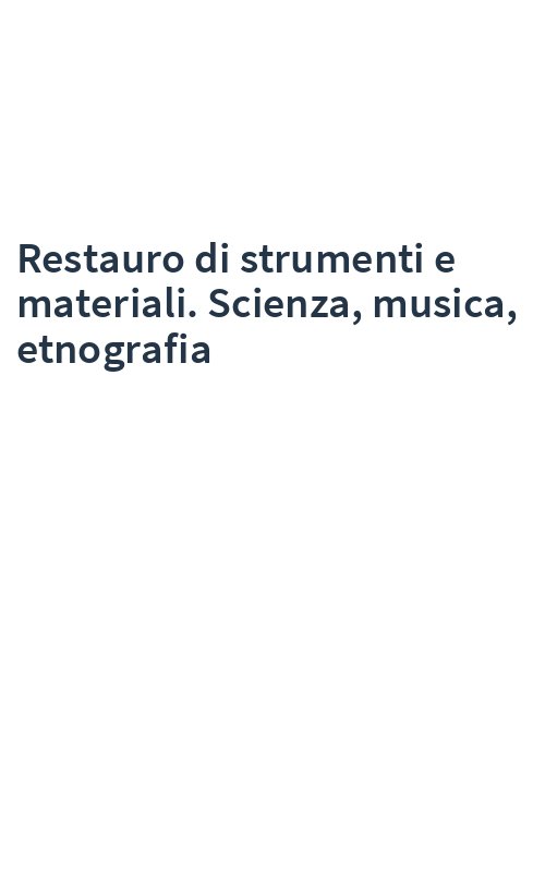 Restauro di strumenti e materiali. Scienza, musica, etnografia