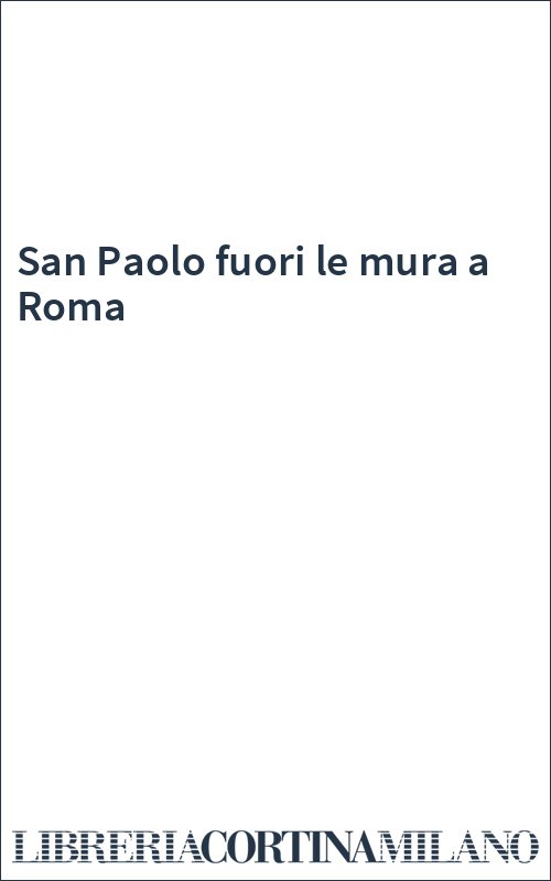 San Paolo fuori le mura a Roma
