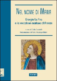 Nel nome di Maria. Giorgio La Pira e la vocazione mariana di Firenze