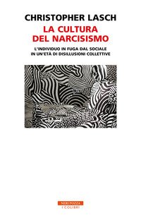La cultura del narcisismo. L'individuo in fuga dal sociale in un'età di disillusioni collettive