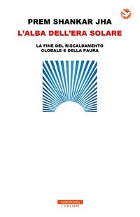 L'alba dell'era solare. La fine del riscaldamento globale e della paura