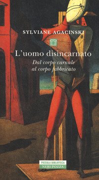 L'uomo disincarnato. Dal corpo carnale al corpo fabbricato