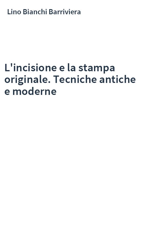 L'incisione e la stampa originale. Tecniche antiche e moderne