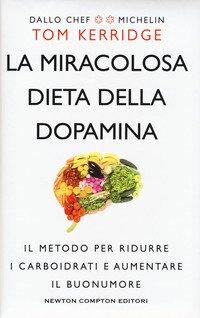 La miracolosa dieta della dopamina. Il metodo per ridurre i carboidrati e aumentare il buonumore