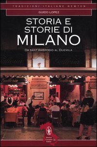 Storia e storie di Milano. Da Sant'Ambrogio al Duemila